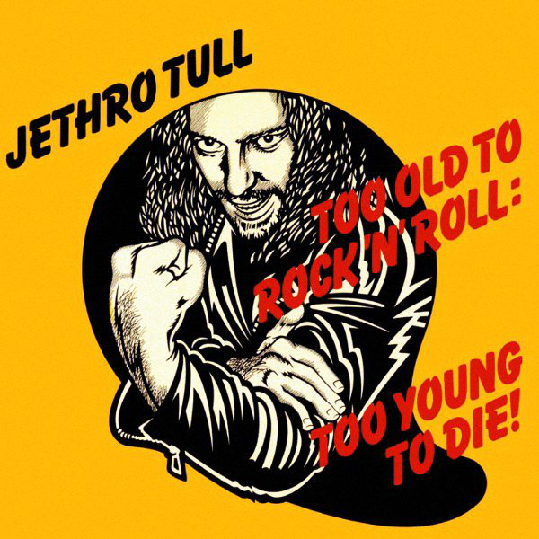 Too Old To Rock 'N' Roll: Too Young To Die