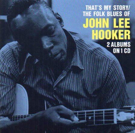 That's My Story / The Folk Blues Of John Lee Hooker