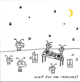 Wait for Me. Remixes!