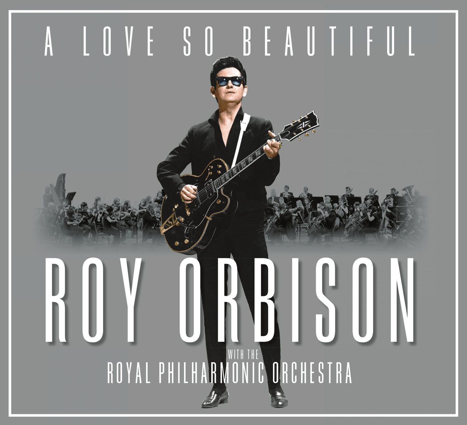 A Love So Beautiful: Roy Orbison & The Royal Philharmonic Orchestra