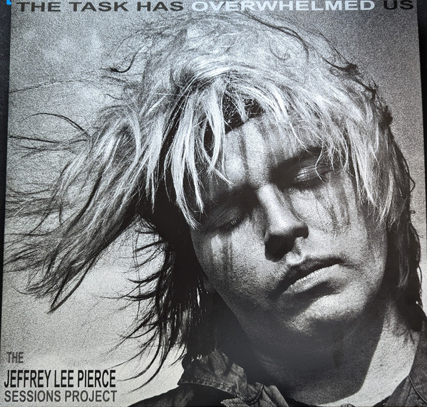 (The Jeffrey Lee Pierce Sessions Project) The Task Has Overwhelmed Us