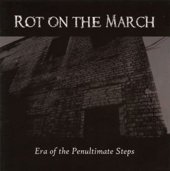 ROT ON THE MARCH: Era Of The Penultimate Steps