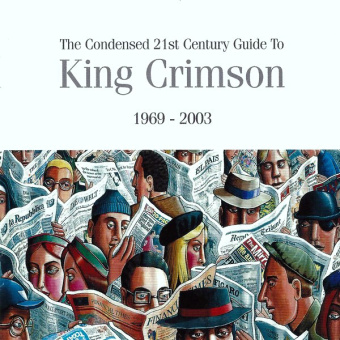The Condensed 21st Century Guide To King Crimson 1969 - 2003